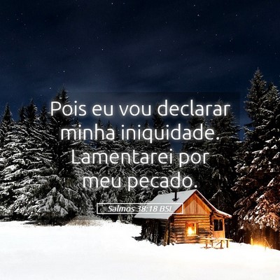 Picture 05 - Salmos 38:18 BSL - Pois eu vou declarar minha iniquidade. Lamentarei - Bible Verse Picture