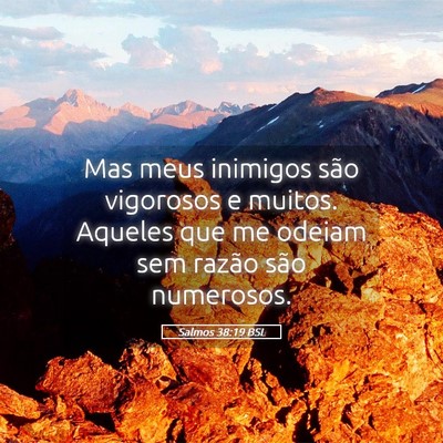 Picture 05 - Salmos 38:19 BSL - Mas meus inimigos são vigorosos e muitos. - Bible Verse Picture