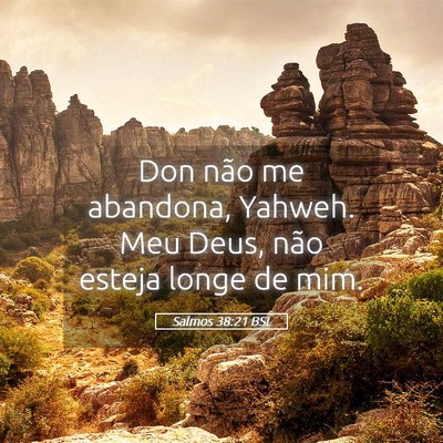 Picture 05 - Salmos 38:21 BSL - Don não me abandona, Yahweh. Meu Deus, não - Bible Verse Picture