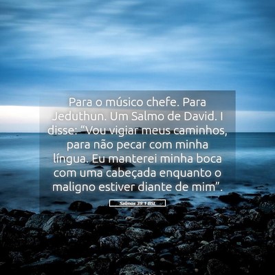 Picture 05 - Salmos 39:1 BSL - Para o músico chefe. Para Jeduthun. Um Salmo de - Bible Verse Picture