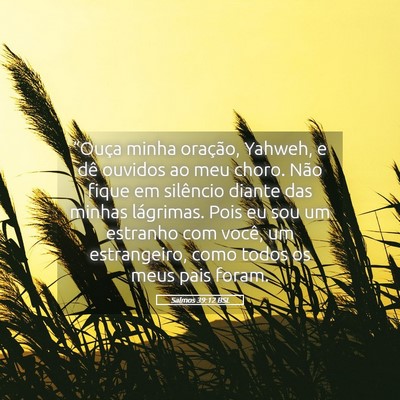 Picture 05 - Salmos 39:12 BSL - “Ouça minha oração, Yahweh, e dê ouvidos ao - Bible Verse Picture