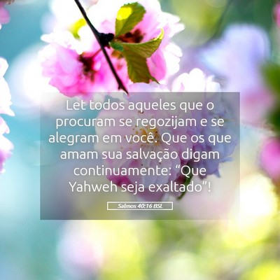 Picture 05 - Salmos 40:16 BSL - Let todos aqueles que o procuram se regozijam e - Bible Verse Picture