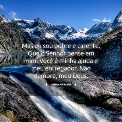 Picture 05 - Salmos 40:17 BSL - Mas eu sou pobre e carente. Que o Senhor pense em - Bible Verse Picture