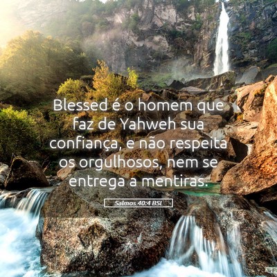 Picture 05 - Salmos 40:4 BSL - Blessed é o homem que faz de Yahweh sua - Bible Verse Picture