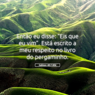 Picture 05 - Salmos 40:7 BSL - Então eu disse: “Eis que eu vim”. Está - Bible Verse Picture