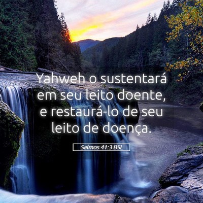 Picture 05 - Salmos 41:3 BSL - Yahweh o sustentará em seu leito doente, e - Bible Verse Picture