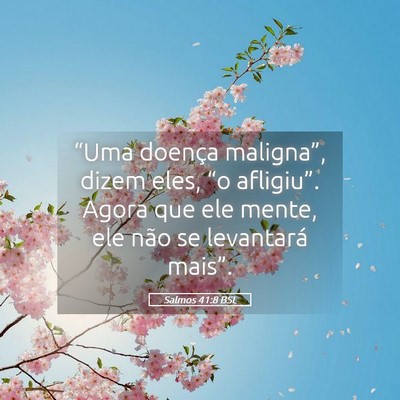Picture 05 - Salmos 41:8 BSL - “Uma doença maligna”, dizem eles, “o - Bible Verse Picture