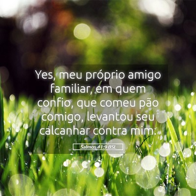 Picture 05 - Salmos 41:9 BSL - Yes, meu próprio amigo familiar, em quem confio, - Bible Verse Picture