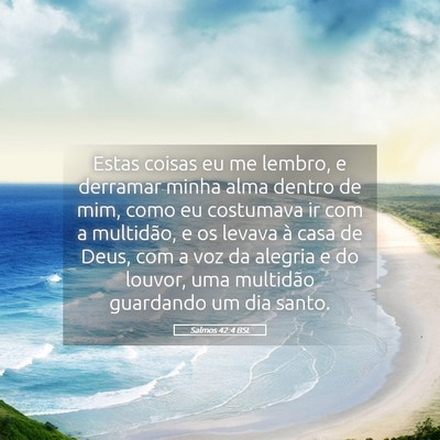 Picture 05 - Salmos 42:4 BSL - Estas coisas eu me lembro, e derramar minha alma - Bible Verse Picture