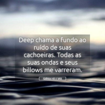 Picture 05 - Salmos 42:7 BSL - Deep chama a fundo ao ruído de suas cachoeiras. - Bible Verse Picture