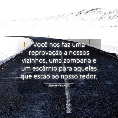 Picture 05 - Salmos 44:13 BSL - Você nos faz uma reprovação a nossos vizinhos, - Bible Verse Picture