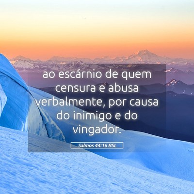 Picture 05 - Salmos 44:16 BSL - ao escárnio de quem censura e abusa verbalmente, - Bible Verse Picture