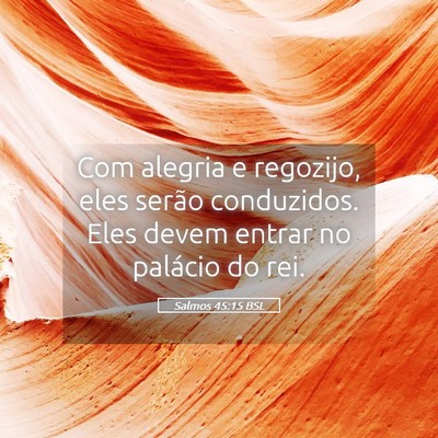 Picture 05 - Salmos 45:15 BSL - Com alegria e regozijo, eles serão conduzidos. - Bible Verse Picture