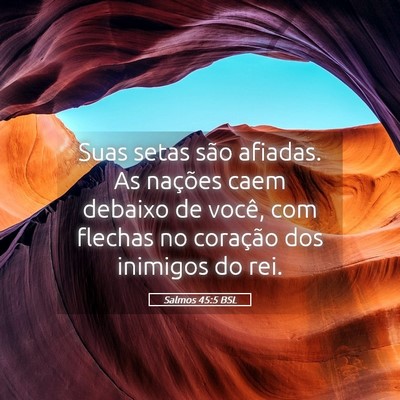 Picture 05 - Salmos 45:5 BSL - Suas setas são afiadas. As nações caem debaixo - Bible Verse Picture