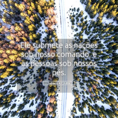 Picture 05 - Salmos 47:3 BSL - Ele submete as nações sob nosso comando, e as - Bible Verse Picture