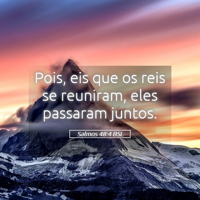 Picture 05 - Salmos 48:4 BSL - Pois, eis que os reis se reuniram, eles passaram - Bible Verse Picture