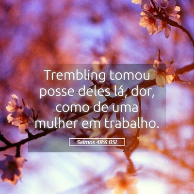 Picture 05 - Salmos 48:6 BSL - Trembling tomou posse deles lá, dor, como de uma - Bible Verse Picture
