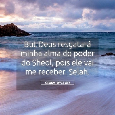 Picture 05 - Salmos 49:15 BSL - But Deus resgatará minha alma do poder do Sheol, - Bible Verse Picture