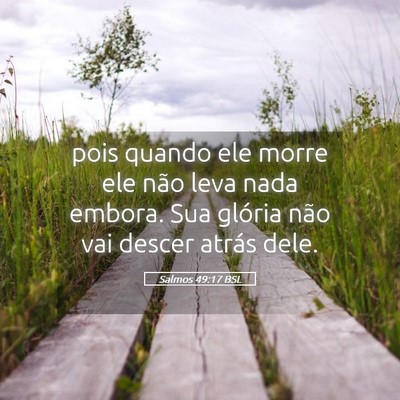 Picture 05 - Salmos 49:17 BSL - pois quando ele morre ele não leva nada embora. - Bible Verse Picture