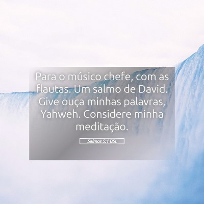 Picture 05 - Salmos 5:1 BSL - Para o músico chefe, com as flautas. Um salmo de - Bible Verse Picture