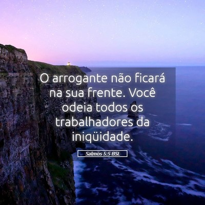 Picture 05 - Salmos 5:5 BSL - O arrogante não ficará na sua frente. Você - Bible Verse Picture