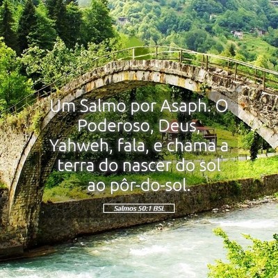 Picture 05 - Salmos 50:1 BSL - Um Salmo por Asaph. O Poderoso, Deus, Yahweh, - Bible Verse Picture