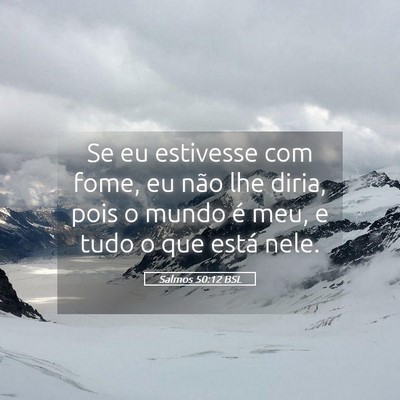 Picture 05 - Salmos 50:12 BSL - Se eu estivesse com fome, eu não lhe diria, pois - Bible Verse Picture