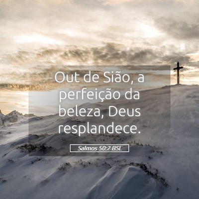 Picture 05 - Salmos 50:2 BSL - Out de Sião, a perfeição da beleza, Deus - Bible Verse Picture