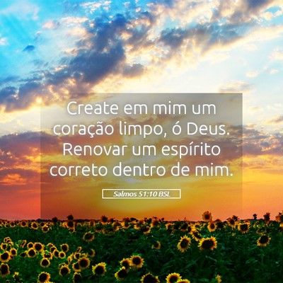Picture 05 - Salmos 51:10 BSL - Create em mim um coração limpo, ó Deus. - Bible Verse Picture