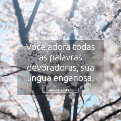 Picture 05 - Salmos 52:4 BSL - Você adora todas as palavras devoradoras, sua - Bible Verse Picture