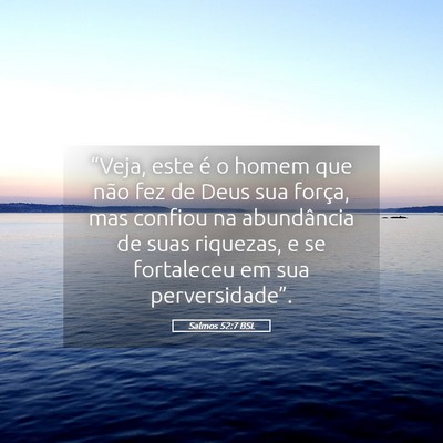 Picture 05 - Salmos 52:7 BSL - “Veja, este é o homem que não fez de Deus sua - Bible Verse Picture