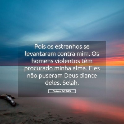Picture 05 - Salmos 54:3 BSL - Pois os estranhos se levantaram contra mim. Os - Bible Verse Picture