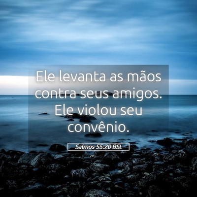 Picture 05 - Salmos 55:20 BSL - Ele levanta as mãos contra seus amigos. Ele - Bible Verse Picture