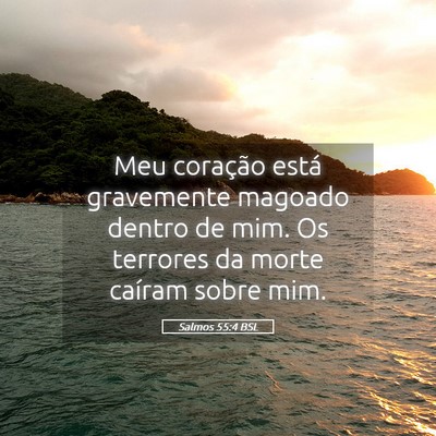 Picture 05 - Salmos 55:4 BSL - Meu coração está gravemente magoado dentro de - Bible Verse Picture