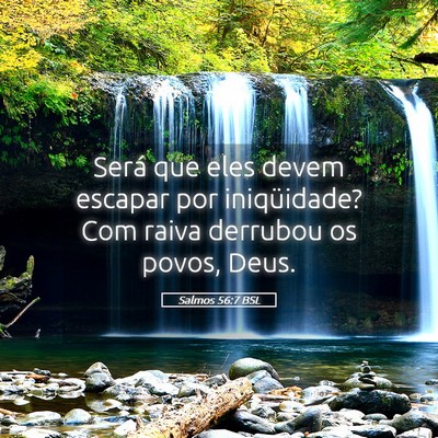 Picture 05 - Salmos 56:7 BSL - Será que eles devem escapar por iniqüidade? Com - Bible Verse Picture