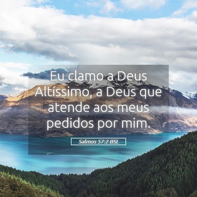 Picture 05 - Salmos 57:2 BSL - Eu clamo a Deus Altíssimo, a Deus que atende aos - Bible Verse Picture