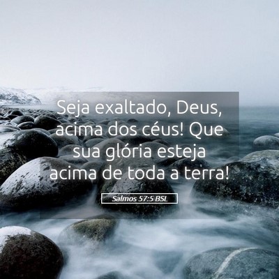 Picture 05 - Salmos 57:5 BSL - Seja exaltado, Deus, acima dos céus! Que sua - Bible Verse Picture