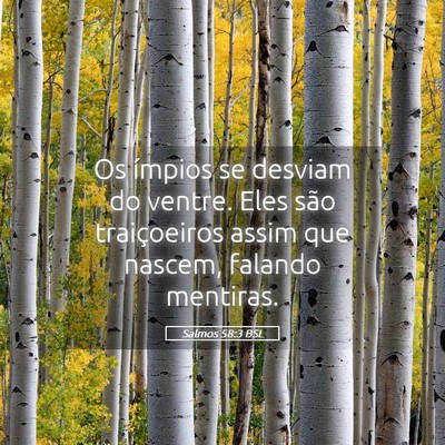 Picture 05 - Salmos 58:3 BSL - Os ímpios se desviam do ventre. Eles são - Bible Verse Picture