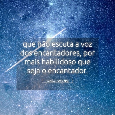Picture 05 - Salmos 58:5 BSL - que não escuta a voz dos encantadores, por mais - Bible Verse Picture
