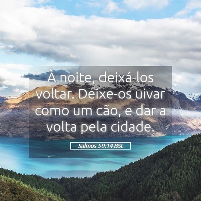 Picture 05 - Salmos 59:14 BSL - À noite, deixá-los voltar. Deixe-os uivar como - Bible Verse Picture