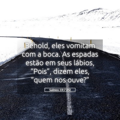 Picture 05 - Salmos 59:7 BSL - Behold, eles vomitam com a boca. As espadas - Bible Verse Picture