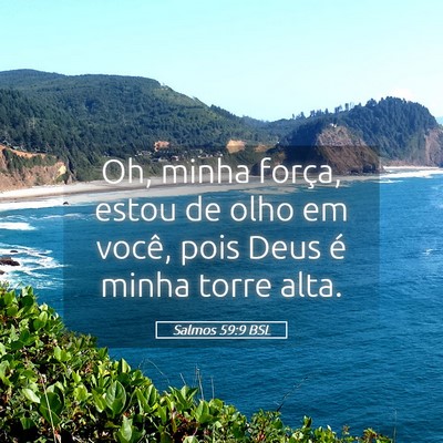 Picture 05 - Salmos 59:9 BSL - Oh, minha força, estou de olho em você, pois - Bible Verse Picture