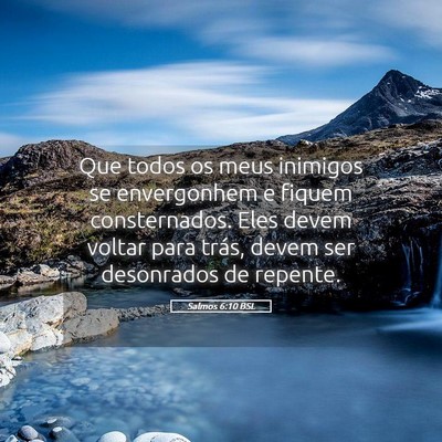 Picture 05 - Salmos 6:10 BSL - Que todos os meus inimigos se envergonhem e - Bible Verse Picture
