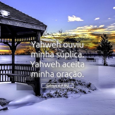 Picture 05 - Salmos 6:9 BSL - Yahweh ouviu minha súplica. Yahweh aceita minha - Bible Verse Picture