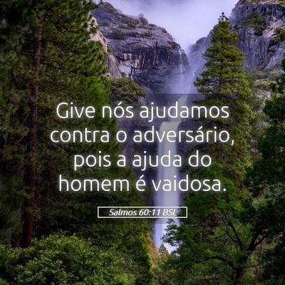 Picture 05 - Salmos 60:11 BSL - Give nós ajudamos contra o adversário, pois a - Bible Verse Picture