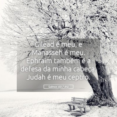 Picture 05 - Salmos 60:7 BSL - Gilead é meu, e Manasseh é meu. Ephraim também - Bible Verse Picture