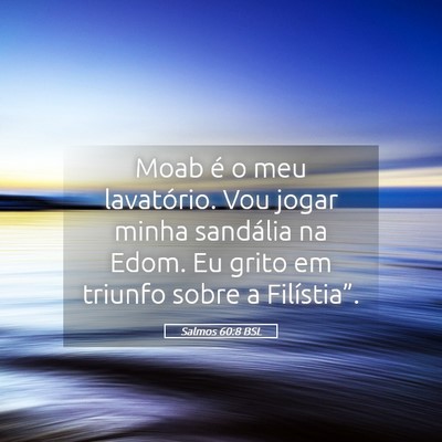 Picture 05 - Salmos 60:8 BSL - Moab é o meu lavatório. Vou jogar minha - Bible Verse Picture