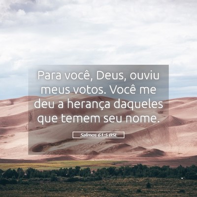 Picture 05 - Salmos 61:5 BSL - Para você, Deus, ouviu meus votos. Você me deu - Bible Verse Picture