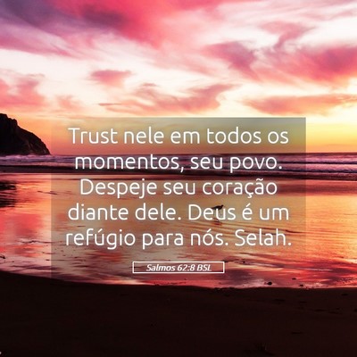 Picture 05 - Salmos 62:8 BSL - Trust nele em todos os momentos, seu povo. - Bible Verse Picture