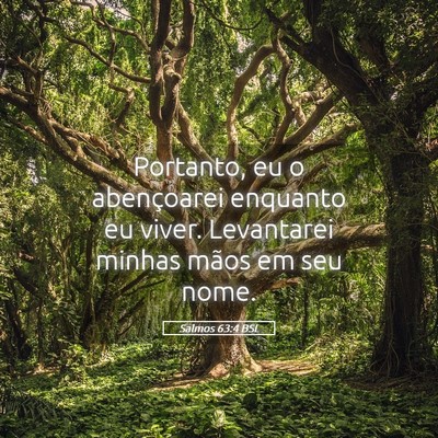 Picture 05 - Salmos 63:4 BSL - Portanto, eu o abençoarei enquanto eu viver. - Bible Verse Picture